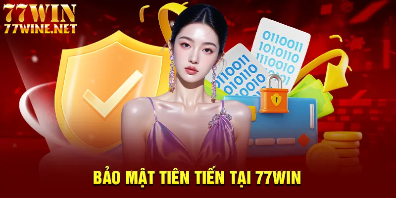 Bảo mật tiên tiến tại 77win