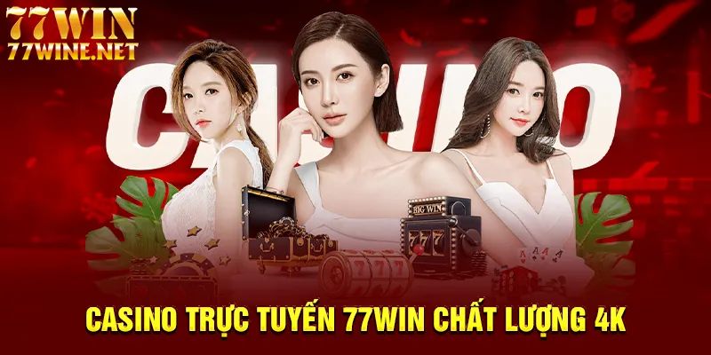 Casino trực tuyến 77win chất lượng 4K