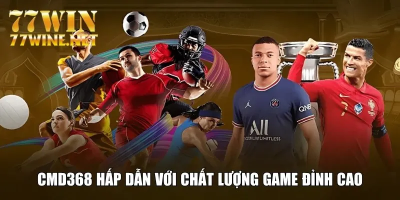 CMD368 hấp dẫn với chất lượng game đỉnh cao
