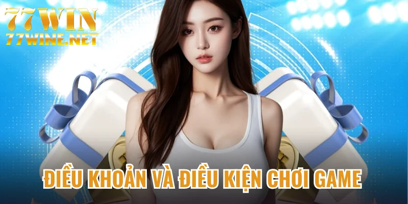 Điều khoản và điều kiện chơi game