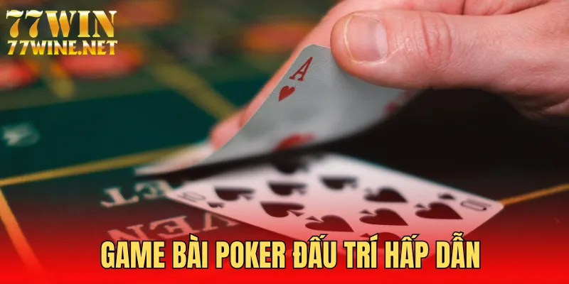 Game Poker có tính chiến thuật cao