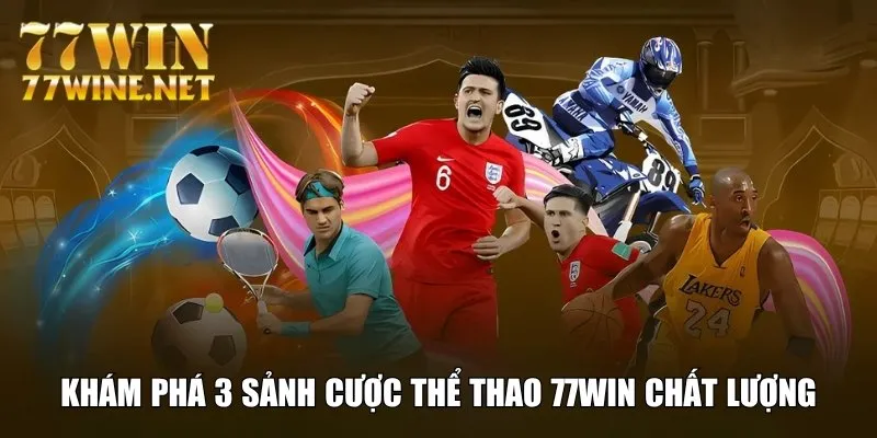 Khám phá 3 sảnh cược thể thao 77Win chất lượng