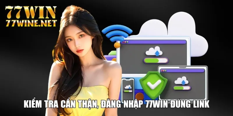 Kiểm tra cẩn thận, đăng nhập 77Win đúng link