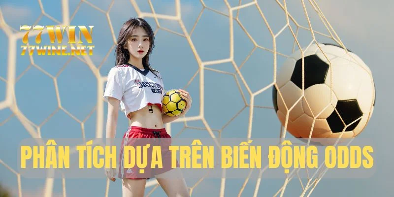 Phân tích dựa trên biến động Odds nhà cái