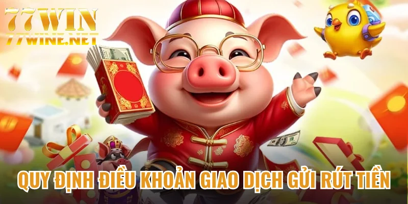 Quy định điều khoản giao dịch gửi rút tiền