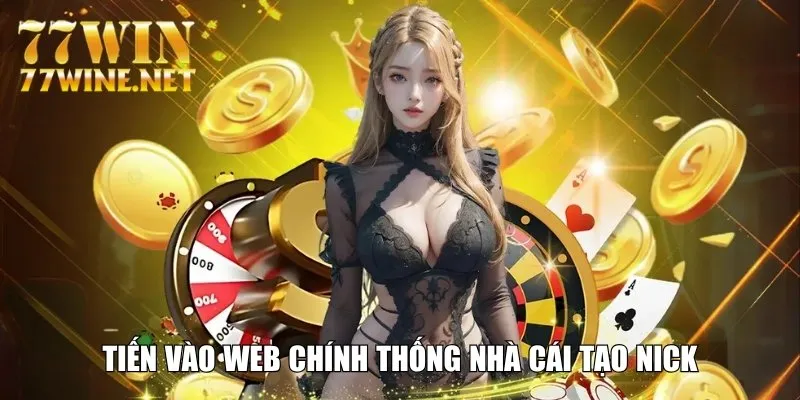 Tiến vào web chính thống nhà cái tạo nick