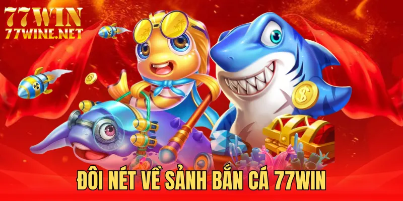 Giới thiệu sảnh bắn cá 77win