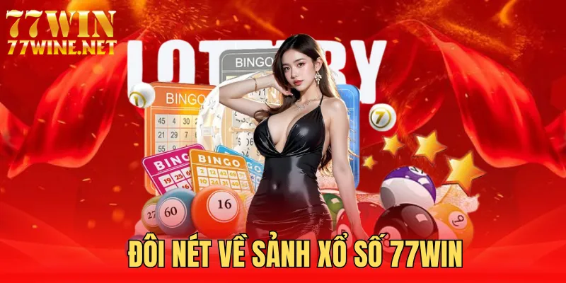 Khái quát về sảnh xổ số 77win