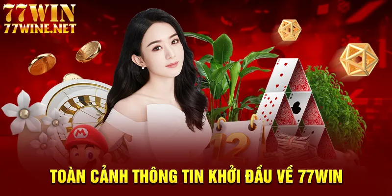 Toàn cảnh thông tin khởi đầu về 77win