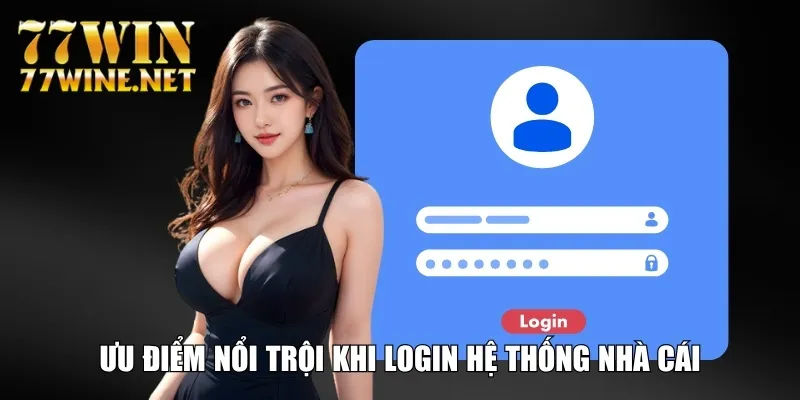 Ưu điểm nổi trội khi login hệ thống nhà cái